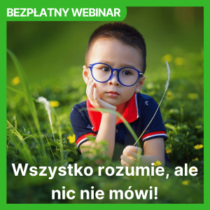 Wszystko rozumie ale nic nie mówi - WEBINAR