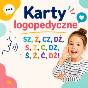 Karty logopedyczne – SZ, Ż, CZ, DŻ, S,Z,C,DZ, Ś,Ź,Ć,DŹ!